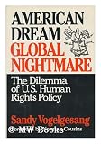 American Dream, Global Nightmare: The Dilemma of U.S. Human Rights Policy