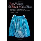 red white and black make blue indigo in the fabric of colonial south carolina life