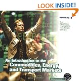 An Introduction to the Commodities, Energy and Transport Markets (Reuters Financial Training)
