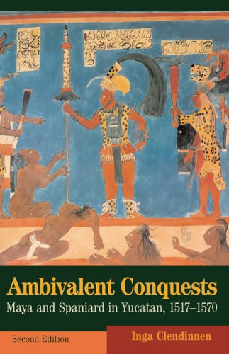 Ambivalent Conquests: Maya and Spaniard in Yucatan - 1517-1570 (Cambridge Latin American Studies)