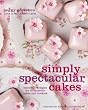 Simply Spectacular Cakes: Beautiful Designs for Irresistible Cakes and Cookies