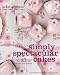 Simply Spectacular Cakes: Beautiful Designs for Irresistible Cakes and Cookies by Peggy Porschen