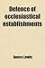 Defence of Ecclesiastical Establishments; In Reply to the REV. A. Marshall's Letter to the REV. A. Thomson, by the Reviewer