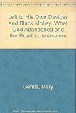 Left to his own devices ; and, Black motley ; What God abandoned ; The road to Jerusalem