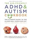 The Kid-Friendly ADHD and Autism Cookbook: The Ultimate Guide to the Gluten-Free, Casein-Free Diet