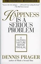 Happiness Is a Serious Problem: A Human Nature Repair Manual
