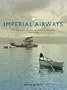 Imperial Airways: The Birth of the British Airline Industry 1914-1940