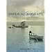 Imperial Airways: The Birth of the British Airline Industry 1914-1940