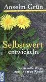 Selbstwert entwickeln: Spirituelle Wege zum inneren Raum - Anselm Gr&uuml;n