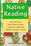 Native Reading: How to Teach Your Child to Read, Easily and Naturally, Before the Age of Three