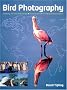 Bird Photography: Choosing the Best Destinations, Planning a Trip, Taking Great Photographs