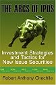 The ABCs of IPOs: Investment Strategies and Tactics for New Issue Securities
