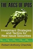 The ABCs of IPOs: Investment Strategies and Tactics for New Issue Securities