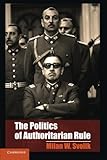 The Politics of Authoritarian Rule (Cambridge Studies in Comparative Politics)