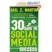30 Days to Social Media Success: The 30 Day Results Guide to Making the Most of Twitter, Blogging, LinkedIN, and Facebook