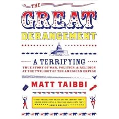 The Great Derangement: A Terrifying True Story of War, Politics, and Religion at the Twilight of the American Empire