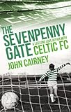 The sevenpenny gate : a lifelong love affair with Celtic FC