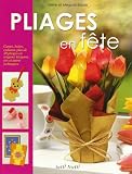 Pliages en f�te : Cartes, bo�tes, cadeaux, plus de 30 pliages en origami, kirigami, iris et autres techniques