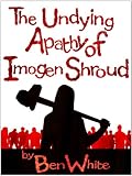 The Undying Apathy Of Imogen Shroud