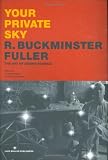 Your Private Sky: R. Buckminster Fuller