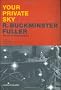 Your Private Sky - R. Buckminster Fuller: The Art of Design Science: Your Private Sky - The Art of Design Science