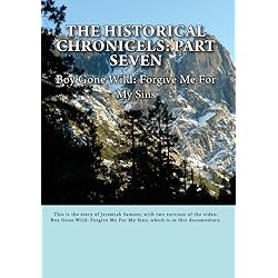 The Historical Chronicels: Part Seven: Boy Gone Wild: Forgive Me For My SIns