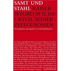 Samt und Stahl: Kaiser Wilhelm II. im Urteil seiner Zeitgenossen