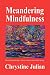 Meandering Mindfulness...Poetry from the place where wander and wonder merge