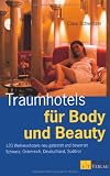 Traumhotels f&uuml;r Body und Beauty: 120 Wellnesshotels neu getestet und bewertet Schweiz, &Ouml;sterreich, Deutschland, S&uuml;dtirol - Claus Schweitzer