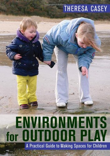 environments for outdoor play a practical guide to making space for children