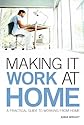 Making it Work at Home: A practical guide to working from home