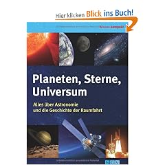 Planeten, Sterne, Universum: Alles �ber Astronomie und die Geschichte der Raumfahrt