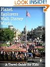 Planet Explorers Walt Disney World 2012: A Travel Guide for Kids