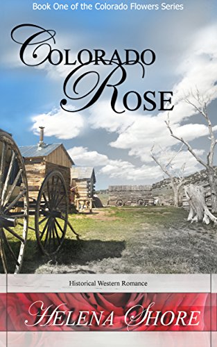 Colorado Rose: Book I of the Colorado Flowers Series, by Helena Shore