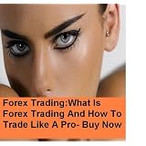 Forex Trading:What Is Forex Trading And How To Trade Like A Pro- Buy Now
