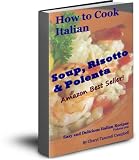 How to Cook Italian Soups, Polenta and Risotto (Easy and Delicious Italian Recipe Collection)