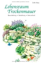 Lebensraum Trockenmauer: Bauanleitung - Gestaltung - Naturschutz
