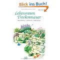 Lebensraum Trockenmauer: Bauanleitung - Gestaltung - Naturschutz