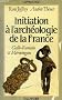 Initiation � l'arch�ologie de la France