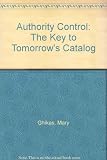 Authority control : the key to tomorrow's catalog : proceedings of the 1979 Library and Information Technology Association institutes
