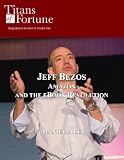 Jeff Bezos: Amazon and the eBook Revolution (Titans of Fortune)