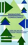Managing consultancy : a guide for arts and voluntary organisations