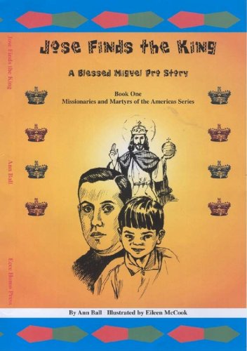 Jose Finds the King; a Blessed Miguel Pro Story