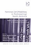 Feminist (im)mobilities in fortress(ing) North America : rights, citizenships, and identities in transnational perspective