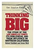 Thinking Big : The Story of the Los Angeles Times, its publishers, and their influence on Southern California / Robert Gottlieb and Irene Wolt - Robert (1944-) Gottlieb