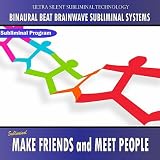 Binaural Beat Brainwave Subliminal Systems Make New Friends and Meet People - Binaural Beat Brainwave Subliminal Systems