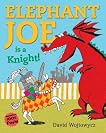 Elephant Joe Is a Knight!. David Wojtowycz