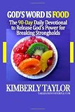 God's Word is Food: The 90-Day Daily Devotional to Release God's Power for Breaking Strongholds