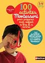 100 activit&eacute;s Montessori pour pr&eacute;parer mon enfant &agrave; lire et &agrave; &eacute;crire : 2/6 ans