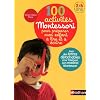 100 activit�s Montessori pour pr�parer mon enfant � lire et � �crire : 2/6 ans